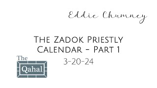 032024 Eddie Chumney  The Zadok Priestly Calendar  Part 1 [upl. by Neelyar]