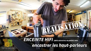 FABRICATION ENCEINTES HIFI lencastrement des hautparleurs [upl. by Eblehs]