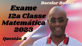 Questão 2 do Exame de Matemática 12 Classe Ano 2023 [upl. by Godard]