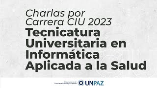 Charla Informativa Tecnicatura Universitaria en Informática Aplicada a la Salud  CIU 2023 UNPAZ [upl. by Alletneuq]