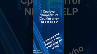 CPU FAN ERROR CPU OVER TEMPERATURE ERROR FIX NEEDED [upl. by Wyatt]