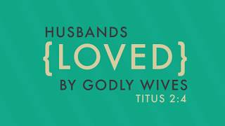 GEWR18 Godly Wives Love Their Husbands with Love They Can Feel [upl. by Lundt]