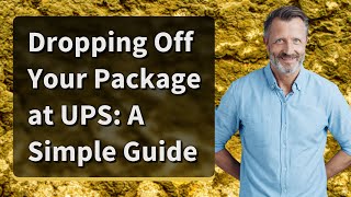 Dropping Off Your Package at UPS A Simple Guide [upl. by Nostets]