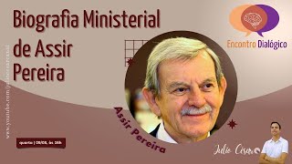 Assir Pereira Biografia Ministerial  Encontro Dialógico [upl. by Nelia]