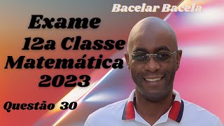 Questão 30 do Exame de Matemática 12 Classe Ano 2023 [upl. by Havelock295]