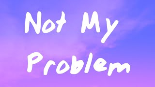 Laila  Not My Problem [upl. by Cathyleen]