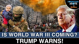 Trumps World War 3 Warning RussiaUkraine War Escalates  Connecting The Dots [upl. by Ttesil892]