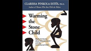 quotWarming the Stone Childquot By Clarissa Pinkola Estés [upl. by Arber]