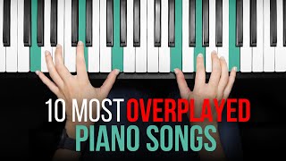 The 10 Most OVERPLAYED Piano Songs [upl. by Yesdnil]