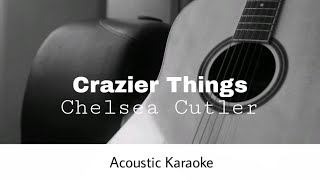 Chelsea Cutler  Crazier Things Acoustic Karaoke [upl. by Aivle]