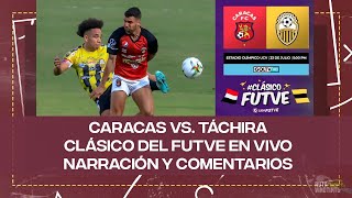 🔥EN VIVO🔥CARACAS FC VS DEPORTIVO TÁCHIRA  CLÁSICO DEL FUTVE  NARRACIÓN Y COMENTARIOS [upl. by Hanley]