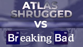 Atlas Shrugged Vs Breaking Bad [upl. by Ytak559]