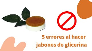 5 ERRORES AL HACER JABONES DE GLICERINA [upl. by Lasala]