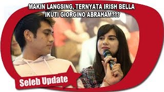 MAKIN LANGSING TERNYATA IRISH BELLA IKUTI GIORGINO ABRAHAM [upl. by Clava66]