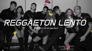 Little Mix Cnco  Reggaeton Lento sped up [upl. by Luciano]