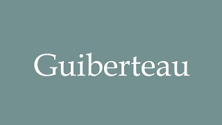 How to Pronounce Guiberteau Correctly in French [upl. by Aryhs]