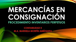 MERCANCÍAS EN CONSIGNACIÓN INVENTARIOS PERPETUOS [upl. by Naras]