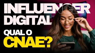 QUAL CNAE PARA INFLUENCIADOR DIGITAL [upl. by Vandervelde261]