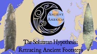 The Solutrean Hypothesis Retracing Ancient Footsteps Across Atlantic Ice ft Ancient Americas [upl. by Garth]