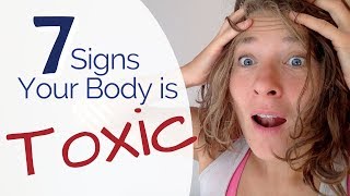 Is Your Body Toxic The 7 Warning Signs to Check Yourself For [upl. by Rolyt]