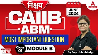 CAIIB June 2024  CAIIB ABM Module B  Most Important Questions  Class 1 [upl. by Arquit]