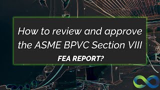 Top ASME Expert Reveals Best FEA Report Review Techniques for SEC VIII Div 2 Part 5 [upl. by Yenahs351]