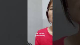 IDK You Yet short cover [upl. by Ariam]