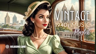 🎶 Relive the Classics A Nostalgic 1940s Music Playlist Full of Vintage Charm 🎶 [upl. by Powe]