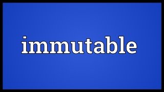 Immutable Meaning [upl. by Erbas]