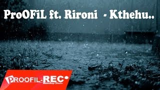 ProOFiL ft Rironi  Kthehu [upl. by Riplex]