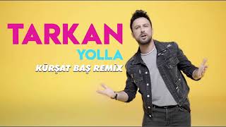 Tarkan  Yolla Kürşat Baş Remix [upl. by Ariajaj]