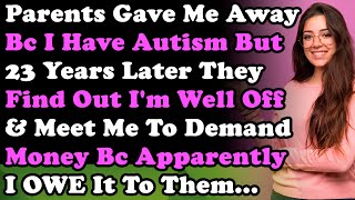 Parents Gave Me Away Bc I Have Autism But 23Yrs Later They Find Out Im Well Off amp Meet Me To Demand [upl. by Leuqcar846]