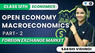 Open Economy Macroeconomics  Foreign Exchange Market  Class 12th Macroeconomics  Sakshi Vishnoi [upl. by Calder]