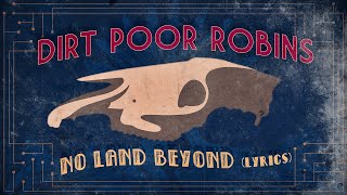 Dirt Poor Robins  No Land Beyond Official Audio and Lyrics [upl. by Meldoh]