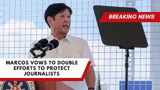 Marcos Vows to Double Efforts to Protect Journalists [upl. by Uriel]