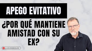 Apego Evitativo Cuando no quiere renunciar a la amistad con su ex pareja [upl. by Enram576]