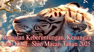 Ramalan Keberuntungan Keuangan dan Karir Shio Macan Tahun 2025 [upl. by Adnov863]