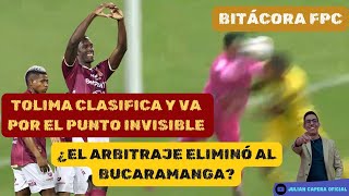 🚨🐷 BITÁCORA TOLIMA CLASIFICA Y VA POR EL PUNTO INVISIBLE 🟡🟢 ¿EL ARBITRAJE ELIMINÓ AL BUCARAMANGA [upl. by Borras]