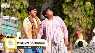 Ep 2197  Mission Hathoda  Taarak Mehta Ka Ooltah Chashmah  Full Episode  तारक मेहता [upl. by Eladnyl]