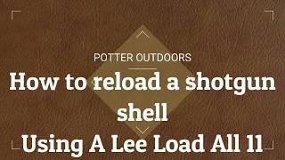 How to reload shotgun shells with a Lee Load All 2 [upl. by Rats27]