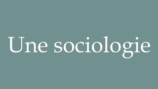 How to Pronounce Une sociologie A sociology Correctly in French [upl. by Atteiluj]