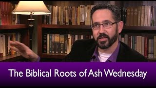 The Biblical Roots of Ash Wednesday [upl. by Illac934]