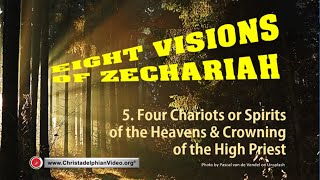 8 Visions of Zechariah 5 Four Chariots or Spirits of the Heavens amp Crowning of the High Priest [upl. by Hightower307]