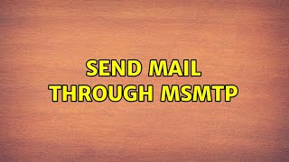 send mail through msmtp 2 Solutions [upl. by Enitsenre]