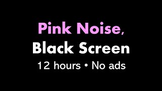 Pink Noise Black Screen 🌸⬛ • 12 hours • No ads [upl. by Matland]