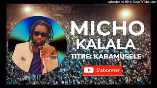 MICHO KALALA KABAMUSELE [upl. by Ahseen]