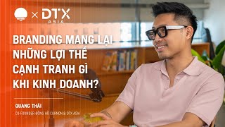 Branding mang lại lợi thế cạnh tranh gì khi kinh doanh  Quang Thái CoFounder Curnon amp DTX Asia [upl. by Phenice]