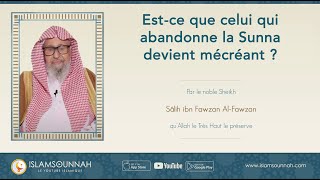 Estce que celui qui abandonne la Sunnah devient mécréant   Sheikh AlFawzan [upl. by Majka107]