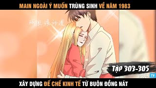 Review Truyện Main Trùng Sinh về 1983 Xây Dựng Đế Chế Kinh Tế Từ Buôn Đồng Nát Chap 303305 [upl. by Martin518]