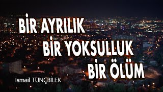 İSMAİL TUNÇBİLEK  BİR AYRILIK BİR YOKSULLUK BİR ÖLÜM Klip 2019 [upl. by Berenice529]